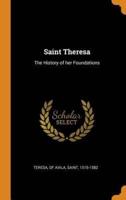 Saint Theresa: The History of her Foundations