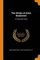 The Works of Anne Bradstreet: In Prose and Verse