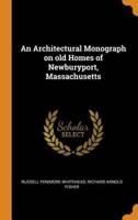 An Architectural Monograph on old Homes of Newburyport, Massachusetts