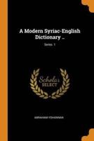 A Modern Syriac-English Dictionary ..; Series  1