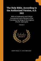 The Holy Bible, According to the Authorized Version, A.D. 1611: With an Explanatory and Critical Commentary and a Revision of the Translation by Clergy of the Anglican Church. Apocrypha; Volume 2