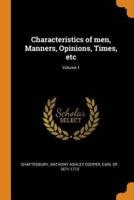 Characteristics of men, Manners, Opinions, Times, etc; Volume 1