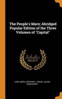 The People's Marx; Abridged Popular Edition of the Three Volumes of "Capital"
