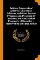 Political Fragments of Archytas, Charondas, Zaleucus, and Other Ancient Pythagoreans, Preserved by Stobæus; and Also, Ethical Fragments of Hierocles ... Preserved by the Same Author