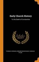 Early Church History: To the Death of Constantine