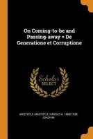 On Coming-to-be and Passing-away = De Generatione et Corruptione