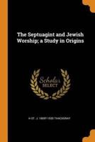 The Septuagint and Jewish Worship; a Study in Origins