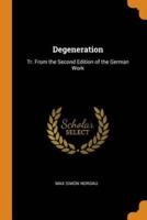 Degeneration: Tr. From the Second Edition of the German Work