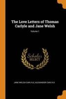 The Love Letters of Thomas Carlyle and Jane Welsh; Volume 1