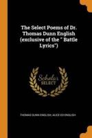 The Select Poems of Dr. Thomas Dunn English (exclusive of the " Battle Lyrics")