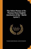 The Select Poems of Dr. Thomas Dunn English (exclusive of the " Battle Lyrics")