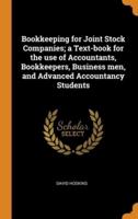 Bookkeeping for Joint Stock Companies; a Text-book for the use of Accountants, Bookkeepers, Business men, and Advanced Accountancy Students