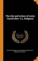 The Life and Letters of Lewis Carroll (Rev. C.L. Dodgson)