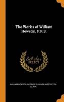 The Works of William Hewson, F.R.S.