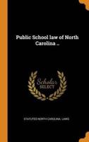 Public School law of North Carolina ..