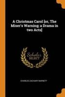 A Christmas Carol [or, The Miser's Warning; a Drama in two Acts]