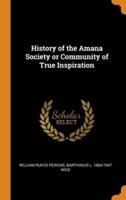 History of the Amana Society or Community of True Inspiration