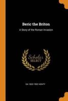 Beric the Briton: A Story of the Roman Invasion