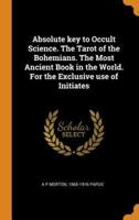 Absolute key to Occult Science. The Tarot of the Bohemians. The Most Ancient Book in the World. For the Exclusive use of Initiates