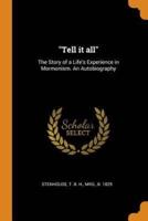 "Tell it all": The Story of a Life's Experience in Mormonism. An Autobiography