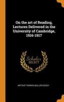 On the art of Reading, Lectures Delivered in the University of Cambridge, 1916-1917