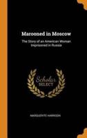 Marooned in Moscow: The Story of an American Woman Imprisoned in Russia
