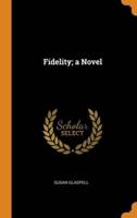 Fidelity; a Novel