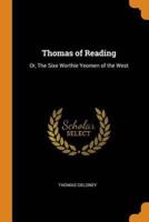 Thomas of Reading: Or, The Sixe Worthie Yeomen of the West