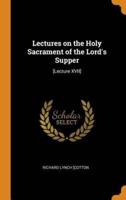 Lectures on the Holy Sacrament of the Lord's Supper: [Lecture XVII]