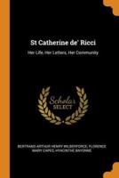 St Catherine de' Ricci: Her Life, Her Letters, Her Community