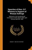 Speeches of Hon. O.F. Whitney in Support of Woman Suffrage: Delivered in the Constitutional Convention of Utah, March 30th, April 2nd and April 5th, 1895