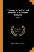 Theology; Explained and Defended in a Series of Sermons; Volume 1
