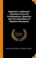 Napoleon's Addresses; Selections From the Proclamations, Speeches and Correspondance of Napoleon Bonaparte