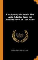 East Lynne; a Drama in Five Acts, Adapted From the Famous Novel of That Name