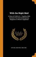 With the Night Mail: A Story of 2,000 A.D. : Together With Extracts From the Contemporary Magazine in Which it Appeared