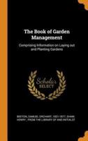 The Book of Garden Management: Comprising Information on Laying out and Planting Gardens