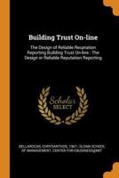 Building Trust On-line: The Design of Reliable Reuptation Reporting Building Trust On-line : The Design or Reliable Reputation Reporting