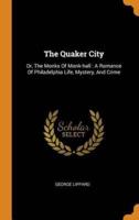 The Quaker City: Or, The Monks Of Monk-hall : A Romance Of Philadelphia Life, Mystery, And Crime