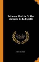 Adrienne The Life Of The Marquise De La Fayette