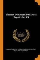 Thomae Dempsteri De Etruria Regali Libri Vii