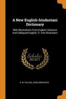 A New English-hindustani Dictionary: With Illustrations From English Literature And Colloquial English, Tr. Into Hindustani