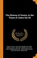 The History of Venice, in the Times of Julius the 2d
