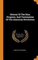 History Of The Rise, Progress, And Termination Of The American Revolution