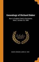 Genealogy of Richard Baker: Born in England, Died in Dorchester, Mass., October 25, 1689