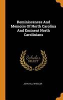 Reminiscences And Memoirs Of North Carolina And Eminent North Carolinians