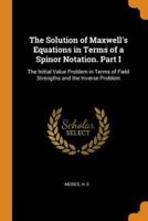 The Solution of Maxwell's Equations in Terms of a Spinor Notation. Part I: The Initial Value Problem in Terms of Field Strengths and the Inverse Problem