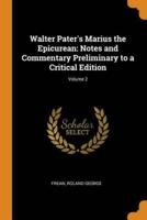 Walter Pater's Marius the Epicurean: Notes and Commentary Preliminary to a Critical Edition; Volume 2