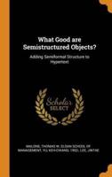 What Good are Semistructured Objects?: Adding Semiformal Structure to Hypertext