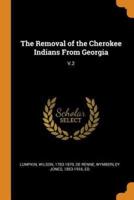 The Removal of the Cherokee Indians From Georgia: V.2