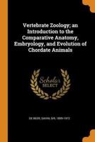 Vertebrate Zoology; an Introduction to the Comparative Anatomy, Embryology, and Evolution of Chordate Animals